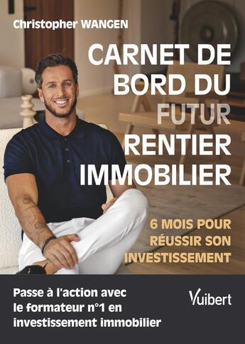 Couverture du livre « Carnet de bord du (futur) rentier immobilier : 6 mois pour réussir tous vos achats » de Christopher Wangen aux éditions Vuibert