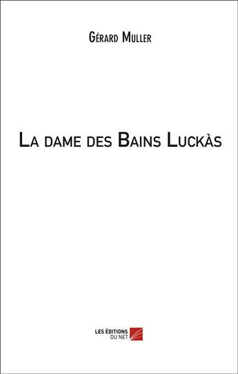 Couverture du livre « La dame des Bains Luckas » de Gerard Muller aux éditions Editions Du Net