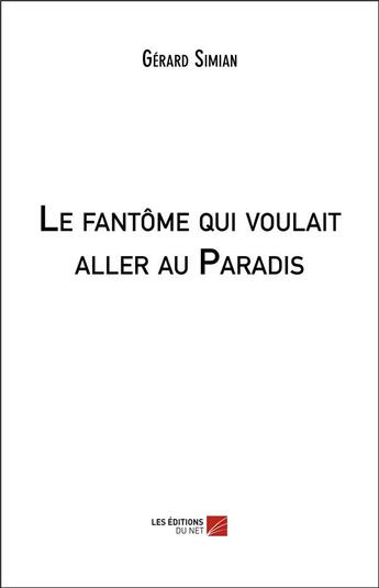 Couverture du livre « Le fantôme qui voulait aller au paradis » de Gerard Simian aux éditions Editions Du Net