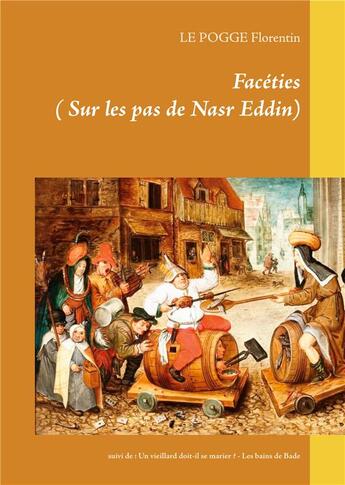 Couverture du livre « Facéties ; un vieillard doit-il se marier ? les bains de Bade » de Florentin Le Pogge aux éditions Books On Demand