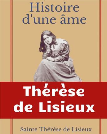 Couverture du livre « Histoire d'une Ã¢me : La Bienheureuse ThÃ©rÃ¨se : La vie de Sainte ThÃ©rÃ¨se de Lisieux par elle-mÃªrme » de Sainte Therese De Lisieux aux éditions Books On Demand