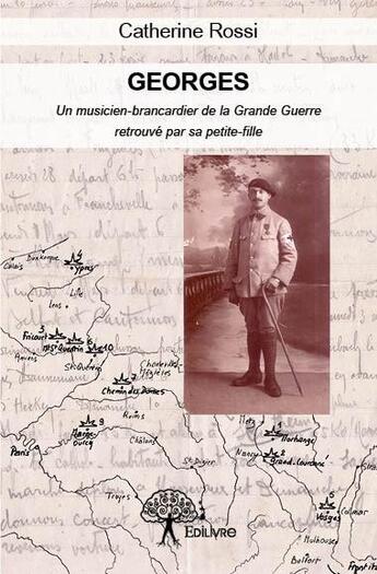 Couverture du livre « Georges ; un musicien-brancardier de la Grande Guerre, retrouvé par sa petite-fille » de Catherine Rossi aux éditions Edilivre