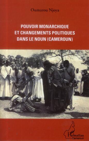 Couverture du livre « Pouvoir monarchique et changements politiques dans le noun (Cameroun) » de Oumarou Njoya aux éditions L'harmattan