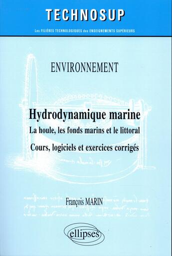 Couverture du livre « Environnement - hydrodynamique marine - la houle, les fonds marins et le littoral - cours, logiciels » de Marin Francois aux éditions Ellipses