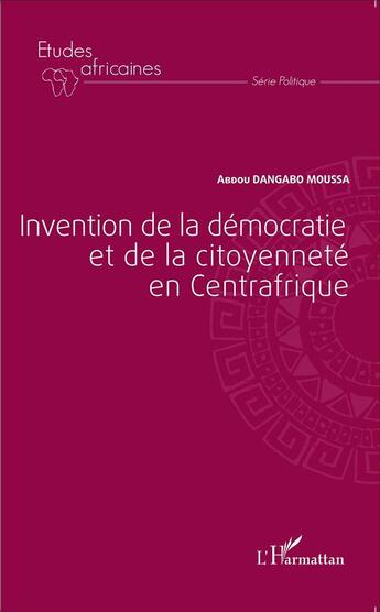 Couverture du livre « Invention de la démocratie et de la citoyenneté en Centrafrique » de Abdou Dangabo Moussa aux éditions L'harmattan