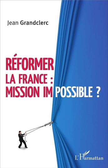 Couverture du livre « Réformer la France : mission impossible ? » de Jean Grandclerc aux éditions L'harmattan