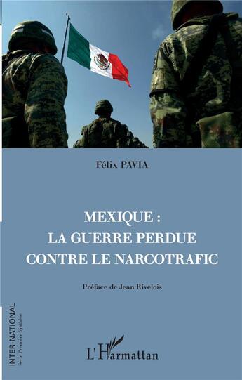 Couverture du livre « Mexique: la guerre perdue contre le narcotrafic » de Felix Pavia aux éditions L'harmattan