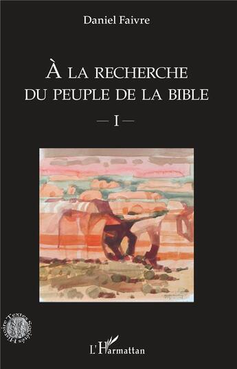 Couverture du livre « À la recherche du peuple de la Bible t.1 » de Daniel Faivre aux éditions L'harmattan