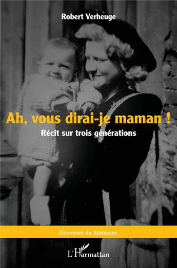 Couverture du livre « Ah, vous dirai-je maman ! récit sur trois générations » de Robert Verheuge aux éditions L'harmattan