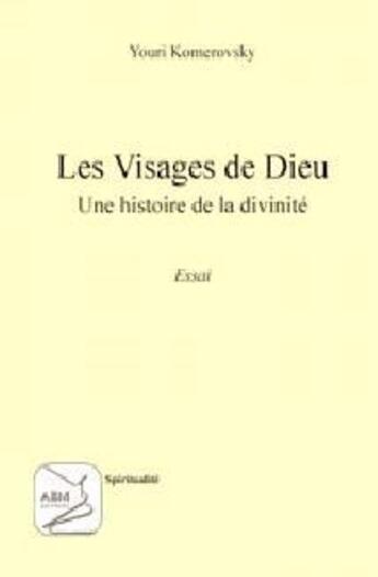 Couverture du livre « Les visages de Dieu » de Youri Komerovsky aux éditions Abm Courtomer