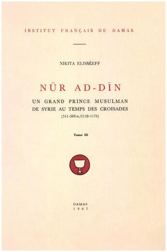 Couverture du livre « Nur al-din, un grand prince musulman de syrie au temps des croisades (511-569/1118-1174) t.3 » de Nikita Elisseeff aux éditions Presses De L'ifpo