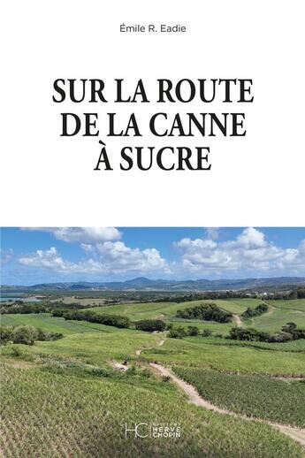 Couverture du livre « Sur la route de la canne à sucre » de Emile Eadie aux éditions Herve Chopin