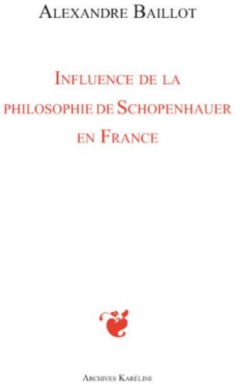 Couverture du livre « Influence de la philosophie de Schopenhauer en France » de Alexandre Baillot aux éditions Kareline