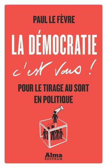 Couverture du livre « La démocratie, c'est vous ! » de Lefevre Paul aux éditions Alma Editeur