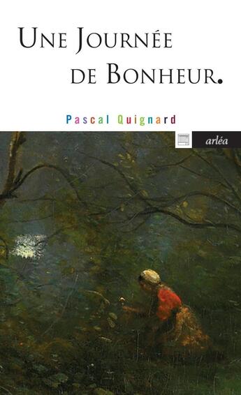 Couverture du livre « Une journée de bonheur » de Pascal Quignard aux éditions Arlea