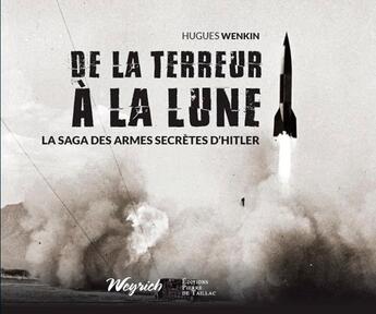 Couverture du livre « De la terreur à la Lune ; la saga des armes secrète » de Hugues Wenkin aux éditions Editions Pierre De Taillac