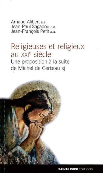 Couverture du livre « Religieuses et religieux au xxi siecle - une proposition a la suite de michel de certeau » de Alibert/Sagadou A.A aux éditions Saint-leger