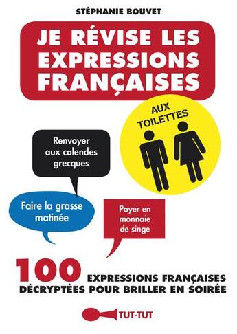 Couverture du livre « Je révise les expressions françaises aux toilettes ; 100 expressions française décryptées pour briller en soirée » de Stephanie Bouvet aux éditions Leduc Humour