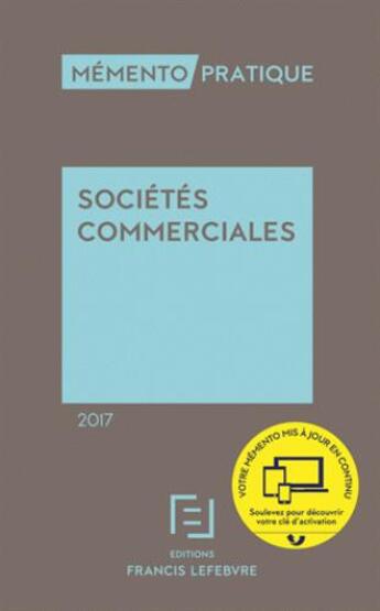 Couverture du livre « Mémento pratique : societes commerciales (édition 2017) » de Editions Francis Lef aux éditions Lefebvre
