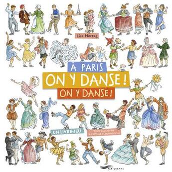 Couverture du livre « À Paris, on y danse, on y danse ! Un livre-jeu pour découvrir la capitale et son histoire » de Lise Herzog aux éditions Parigramme