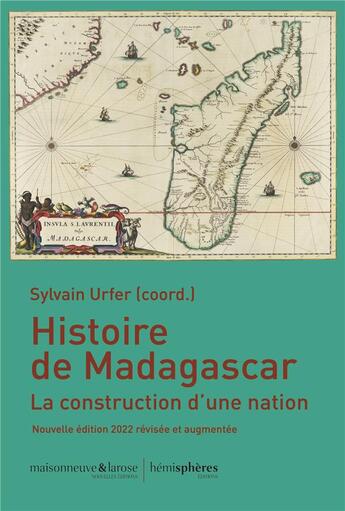 Couverture du livre « Histoire de Madagascar, nouvelle édition 2022 : la construction d'une nation » de Philippe Beaujard et Sylvain Urfer et Faranirina Rajaonah aux éditions Hemispheres