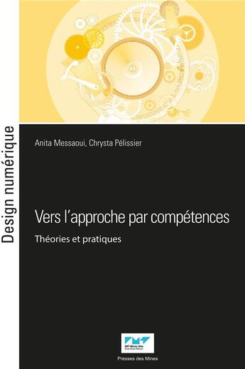 Couverture du livre « Vers l'approche par compétences : Théories et pratiques » de Chrysta Pelissier et Collectif et Anita Messaoui aux éditions Presses De L'ecole Des Mines