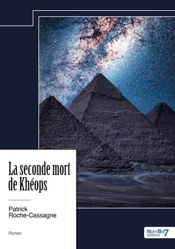 Couverture du livre « La seconde mort de Khéops » de Patrick Roche-Cassagne aux éditions Nombre 7