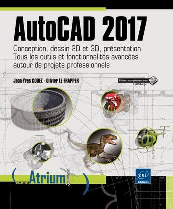 Couverture du livre « AutoCAD 2017 ; conception, dessin 2D et 3D, présentation » de Olivier Le Frapper et Jean-Yves Gouez aux éditions Eni