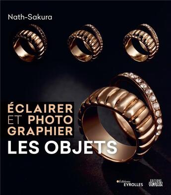 Couverture du livre « Éclairer et photographier les objets » de Nath-Sakura aux éditions Eyrolles