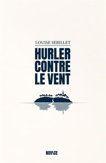 Couverture du livre « Hurler contre le vent » de Louise Sebillet aux éditions Novice