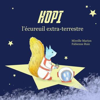 Couverture du livre « Hopi l'écureuil extra-terrestre » de Fabienne Ruiz et Mireille Marion aux éditions Verte Plume