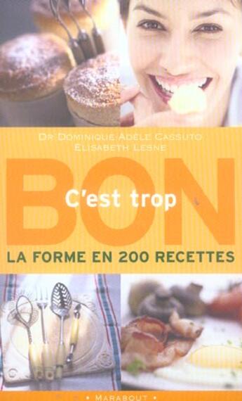 Couverture du livre « C'Est Trop Bon ; La Forme En 200 Recettes » de Elisabeth Lesne et Dominique-Adele Cassuto aux éditions Marabout