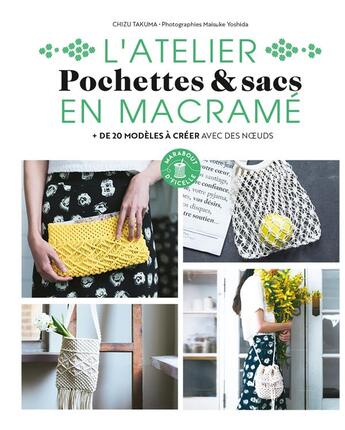 Couverture du livre « L'atelier pochettes & sacs en macramé : + de 20 modèles à créer avec des noeuds » de Chizu Takuma et Maisuke Yoshida aux éditions Marabout