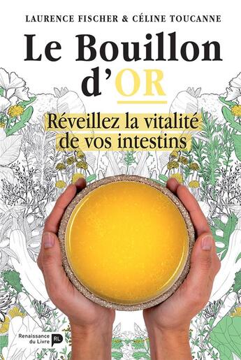 Couverture du livre « Le bouillon d'or ; réveillez la vitalité de vos intestins » de Laurence Fisher et Celine Toucanne aux éditions Renaissance Du Livre