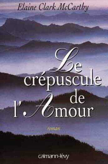 Couverture du livre « Le Crepuscule De L'Amour » de Elaine Clark Mccarthy aux éditions Calmann-levy