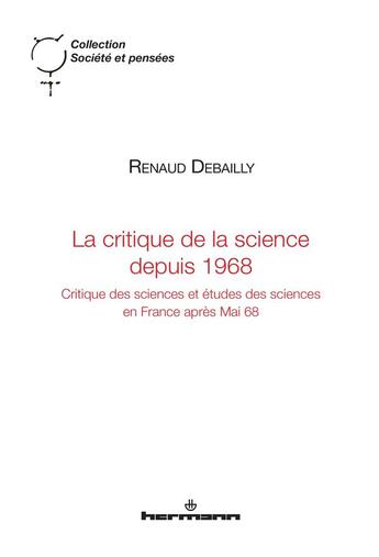 Couverture du livre « La critique de la science depuis 1968 : Critique des sciences et études des sciences en France après Mai 68 » de Debailly Renaud aux éditions Hermann