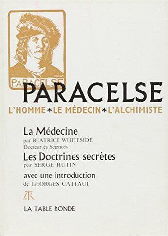 Couverture du livre « Paracelse - l'homme, le medecin, l'alchimiste » de Hutin/Whiteside aux éditions Table Ronde