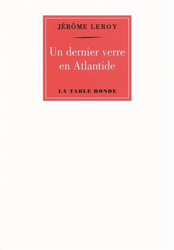 Couverture du livre « Un dernier verre en Atlantide » de Jerome Leroy aux éditions Table Ronde