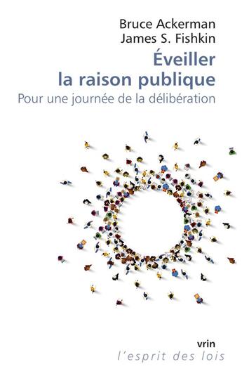 Couverture du livre « Éveiller la raison publique : Pour une journée de la délibération » de Bruce Ackerman et James S. Fishkin aux éditions Vrin