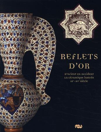 Couverture du livre « Reflets d'or ; d'Orient en Occident, huit siècles de céramique » de  aux éditions Reunion Des Musees Nationaux