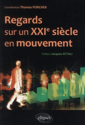 Couverture du livre « Regards sur un xxie siecle en mouvement. hommes, entreprises, reseaux, institutions » de Thomas Porcher aux éditions Ellipses