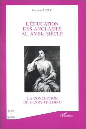 Couverture du livre « L'éducation des anglaises au XVIII siècle ; la conception de Henry Fielding » de Guyonne Leduc aux éditions L'harmattan