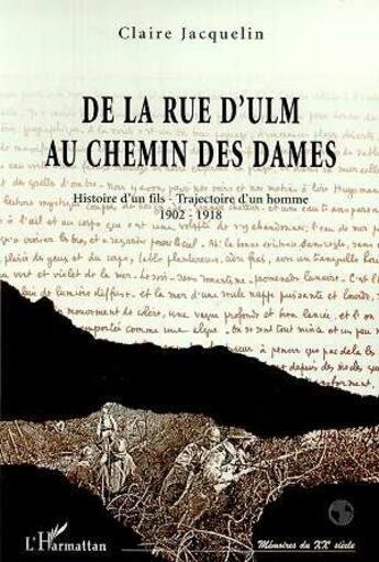 Couverture du livre « RUE (DE LA) D'ULM AU CHEMIN DES DAMES : Histoire d'un fils - Trajectoire d'un homme 1902-1918 » de Claire Jacquelin aux éditions L'harmattan