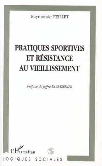 Couverture du livre « PRATIQUES SPORTIVES ET RESISTANCE AU VIEILLISSEMENT » de Raymonde Feillet aux éditions L'harmattan