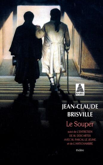 Couverture du livre « Le souper ; l'entretien de M. Descartes avec M. Pascal le jeune ; l'antichambre » de Jean-Claude Brisville aux éditions Actes Sud