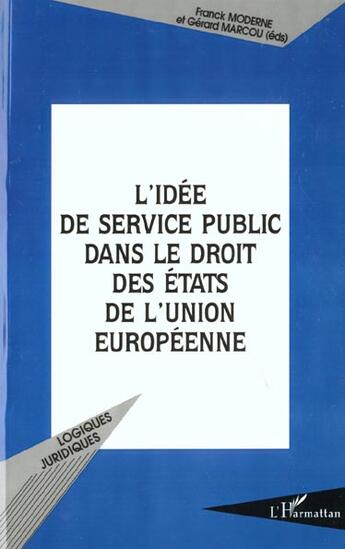 Couverture du livre « L'IDÉE DE SERVICE PUBLIC DANS LE DROIT DES ÉTATS DE L'UNION EUROPÉENNE » de Franck Moderne et Gerard Marcou aux éditions L'harmattan