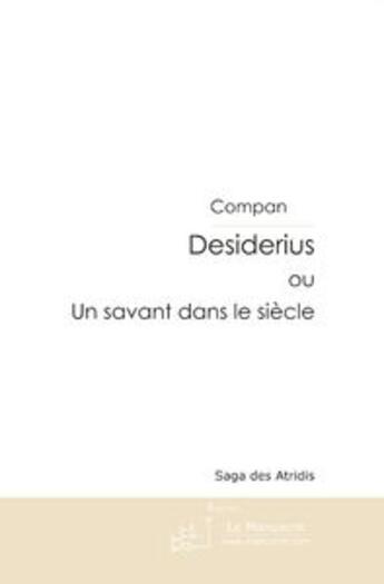 Couverture du livre « Desiderius ou un savant dans le siècle » de Compan aux éditions Le Manuscrit