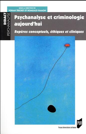 Couverture du livre « Psychanalyse et criminologie aujourd hui ; repères conceptuels, éthiques et cliniques » de Yohan Trichet et Romuald Hamon aux éditions Pu De Rennes