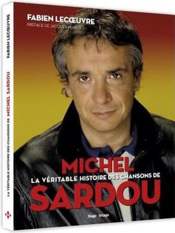 Couverture du livre « La véritable histoire des chansons de Michel Sardou » de Fabien Lecoeuvre aux éditions Hugo Image