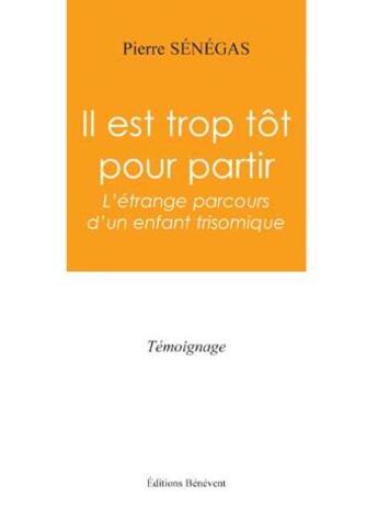 Couverture du livre « Il Est Trop Tot Pour Partir » de Senegas aux éditions Benevent